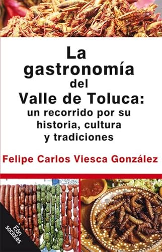 Stock image for LA GASTRONOMA DEL VALLE DE TOLUCA: UN RECORRIDO POR SU HISTORIA, CULTURA Y TRADICIONES; Coleccn En Sociales for sale by Howard Karno Books, Inc.