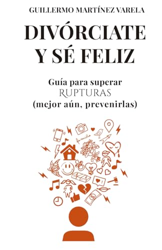 Stock image for Divrciate y s feliz: Gua para superar rupturas, mejor an, prevenirlas. (Spanish Edition) for sale by California Books