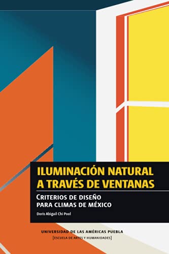 9786078674442: Iluminacin natural a travs de ventanas: Criterios de diseo para climas en Mxico
