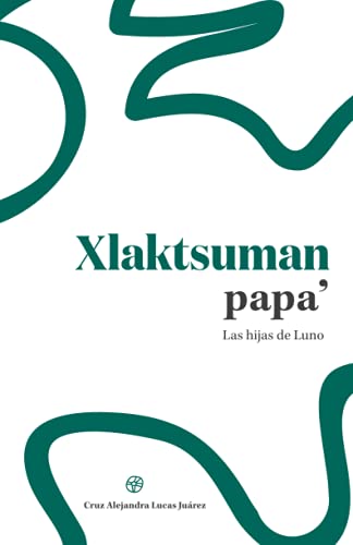 Imagen de archivo de Xlaktsuman papa' / Las hijas de Luno (Spanish Edition) a la venta por GF Books, Inc.