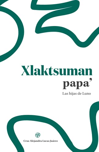 9786078674497: Xlaktsuman papa’ / Las hijas de Luno