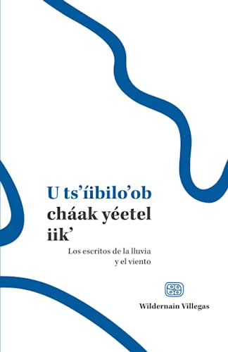 9786078674749: U ts’ibilo’ob chak yetel iik’ / Escritos de la lluvia y el viento