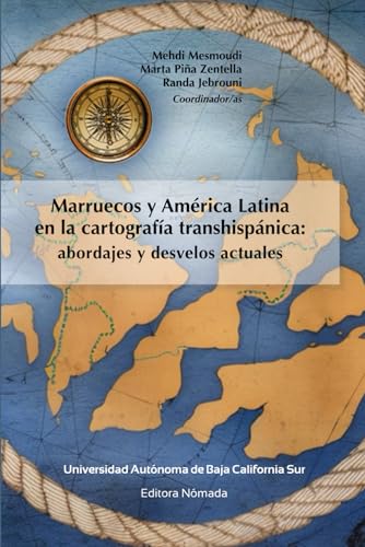 Beispielbild fr Marruecos y Amrica Latina en la cartografa transhispnica: abordajes y desvelos actuales (Spanish Edition) zum Verkauf von GF Books, Inc.