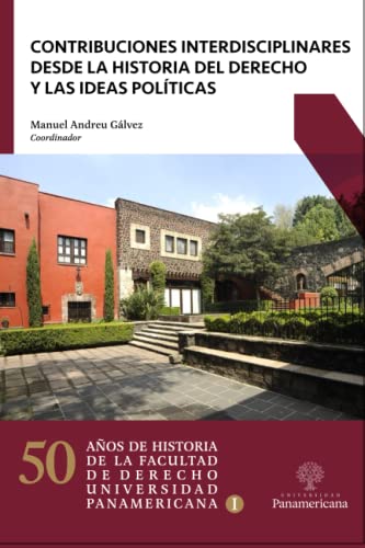 9786078826162: Contribuciones interdisciplinares desde la Historia del Derecho y las ideas polticas: 1 (50 aos de historia de la Facultad de Derecho de la Universidad Panamericana)