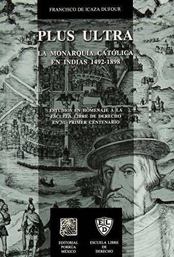 9786079000615: Plus Ultra La Monarquia Catolica En Indias 1492-1898 (portada puede variar);Biblioteca Jurdica Porra (Spanish Edition)