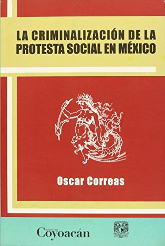 Imagen de archivo de La Criminalizacion de La Protesta Social En Mexico [Hardcover] by Oscar Correas a la venta por Iridium_Books