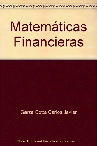 Stock image for Matemticas Financieras [Paperback] by Garza Cotta Carlos Javier for sale by Iridium_Books