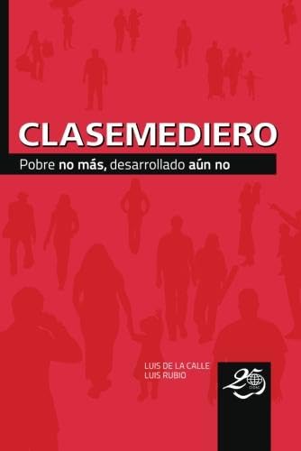 Beispielbild fr Clasemediero: Pobre no más, desarrollado aún no (Spanish Edition) zum Verkauf von HPB Inc.