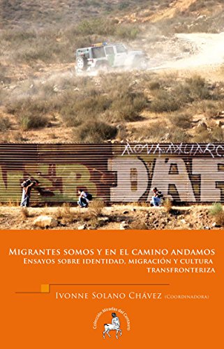 Stock image for Migrantes Somos y En El Camino Andamos: Ensayos Sobre Identidad, Migracin y Cultura Transfronteriza for sale by Casa Camino Real