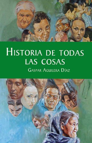 Stock image for HISTORIA DE TODAS LAS COSAS [Paperback] by GASPAR AGUILERA DIAZ for sale by Iridium_Books