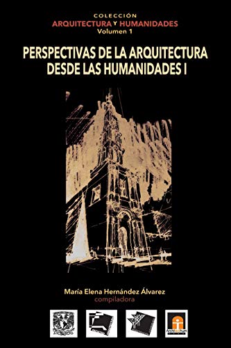 Stock image for Volumen 1 Perspectivas de la Arquitectura desde las Humanidades I (Coleccin Arquitectura y Humanidades) (Spanish Edition) for sale by Books Unplugged