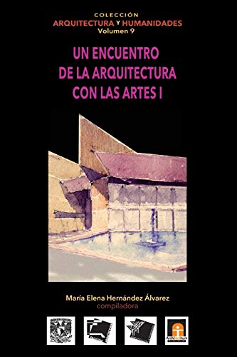 Beispielbild fr Volumen 9 Un encuentro de la arquitectura con las artes I (Coleccin Arquitectura y Humanidades) (Spanish Edition) zum Verkauf von GF Books, Inc.