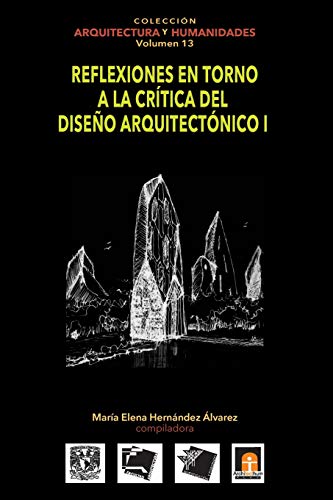 9786079137342: Volumen 13 Reflexiones en torno a la crtica al diseo arquitectnico I: Volume 13 (Coleccin Arquitectura y Humanidades)