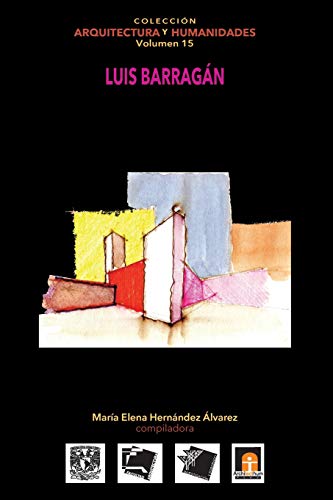 Beispielbild fr Volumen 15 Luis Barragn (Coleccin Arquitectura y Humanidades) (Spanish Edition) zum Verkauf von GF Books, Inc.