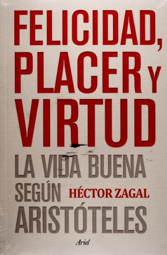 Imagen de archivo de Felicidad, placer y virtud. La vida buena segun Aristoteles (Spanish Edition). a la venta por Iridium_Books