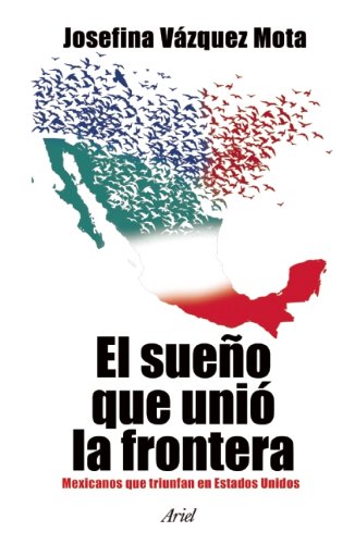 9786079202712: El sueo que uni la frontera / The Dream that United the Border: Mexicanos Que Triunfan En Estados Unidos