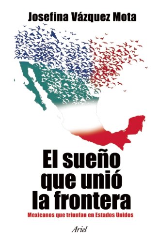 Stock image for El Sueno Que Unio la Frontera: Mexicanos Que Triunfan en Estados Unidos = The Dream That Joined the Border for sale by ThriftBooks-Atlanta