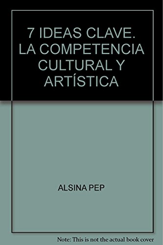 Imagen de archivo de 7 IDEAS CLAVE. LA COMPETENCIA CULTURAL Y ARTSTICA [Paperback] by ALSINA PEP a la venta por Iridium_Books