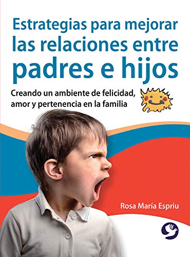 Imagen de archivo de Estrategias Para Mejorar Las Relaciones Entre Padres E Hijos: Creando Un Ambiente de Felicidad, Amor Y Pertenencia En La Familia a la venta por Buchpark