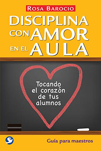 9786079346225: Disciplina con amor en el aula/ Discipline with love in the classroom: Tocando el corazn de tus alumnos/ Touching the hearts of your students