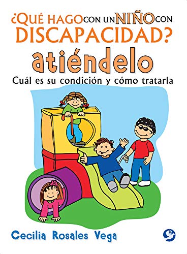 Stock image for ¿Qu hago con un niño con discapacidad? Ati ndelo: Cuál es su condici n y c mo tratarla (Spanish Edition) for sale by Once Upon A Time Books