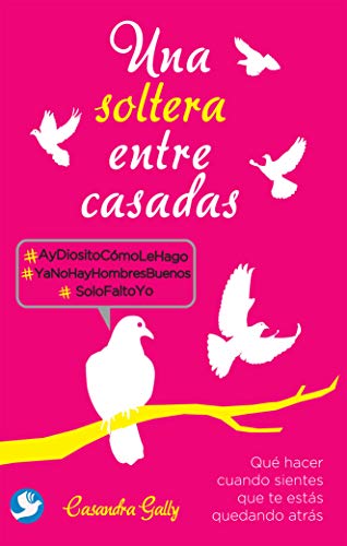 Stock image for Una Soltera Entre Casadas : Qu Hacer Cuando Sientes Que Te Ests Quedando Atrs for sale by Better World Books