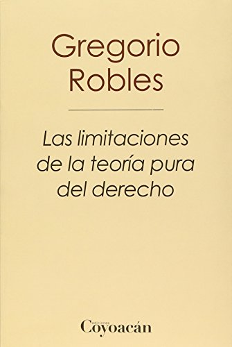 Imagen de archivo de LAS LIMITACIONES DE LA TEORIA PURA DEL DERECHO [Paperback] by Gregorio Robles a la venta por Iridium_Books