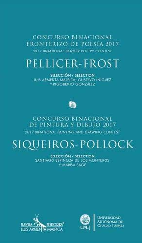 Stock image for Pellicer-Frost: Concurso Binacional Fronterizo de Poesia, 2017 (Binational Border Poetry Contest) + Siqueiros-Pollock: Concurso Binacional De Pintura y Dibujo, 2017 (Binational Painting and Drawing Contest) for sale by Katsumi-san Co.