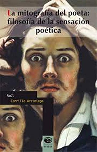 9786079426040: MITOGRAFIA DEL POETA, LA. FILOSOFIA DE LA SENSACION POETICA