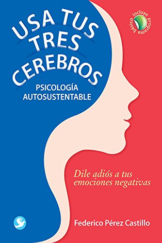 Stock image for Usa tus tres cerebros: Psicologa autosustentable. Dile adis a tus emociones negativas (Spanish Edition) for sale by GF Books, Inc.