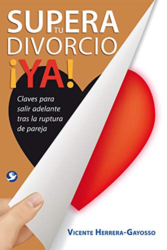 Imagen de archivo de Supera Tu Divorcio YA! : Claves para Salir Adelante Tras la Ruptura de la Pareja a la venta por Better World Books