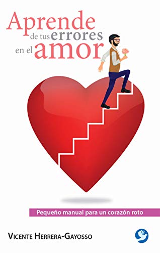 Imagen de archivo de Aprende de tus errores en el amor: Pequeo manual para un corazn roto (Spanish Edition) a la venta por Irish Booksellers