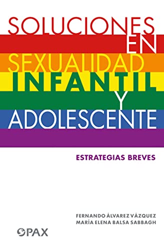 Stock image for Soluciones En Sexualidad Infantil Y Adolescentes: Estrategias Breves Para: Mamás/Papás/Maestras/Profesores/ Orientadores/Psic logas/ Psicoterapeutas for sale by WorldofBooks