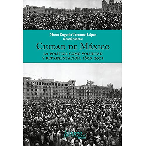 Imagen de archivo de CIUDAD DE MEXICO: LA POLITICA COMO VOLUNTAD Y REPRESENTACION, 1800-2012 a la venta por KALAMO LIBROS, S.L.