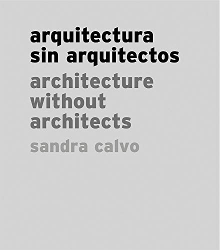 Imagen de archivo de Sandra Calvo: Architecture without Architects a la venta por Better World Books