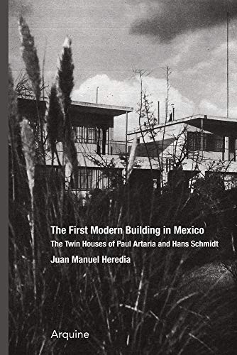 Beispielbild fr The First Modern Building in Mexico: Twin Houses of Paul Artaria and Hans Schmidt zum Verkauf von SecondSale