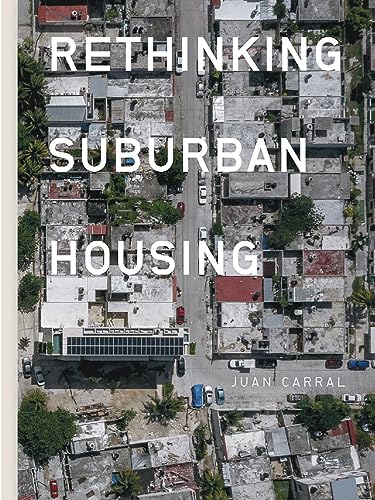 Stock image for Juan Carral: Rethinking Suburban Housing Format: Paperback for sale by INDOO