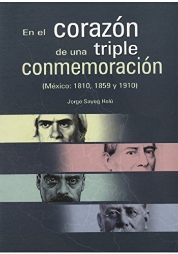 Imagen de archivo de En el corazon de una triple conmemoracion (Mexico: 1810, 1859 y 1910) (Spanis. a la venta por Iridium_Books