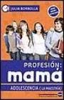 Imagen de archivo de Profesion: Mama Adolescencia (La Maestria) (Spanish Edition) a la venta por ThriftBooks-Atlanta