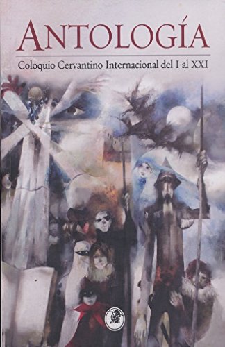 Imagen de archivo de ANTOLOGIA. COLOQUIO CERVANTINO INTERNACIONAL DEL I A XXI a la venta por Iridium_Books