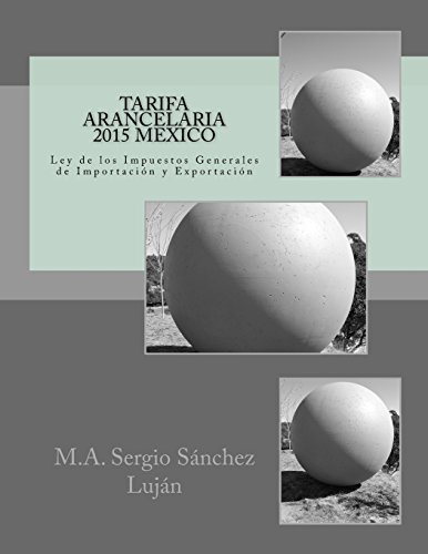 Imagen de archivo de Tarifa Arancelaria 2015 MEXICO: Ley de los Impuestos Generales de Importacin y Exportacin (Spanish Edition) a la venta por Lucky's Textbooks