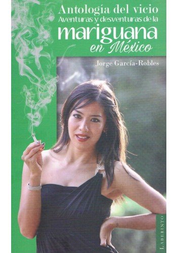 Stock image for Antologia Del Vicio, Aventuras Y Desventuras De La Mariguana En Mexico for sale by Iridium_Books