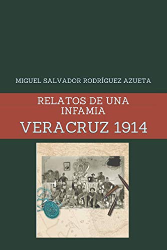 9786079701796: RELATOS DE UNA INFAMIA: VERACRUZ 1914 (Spanish Edition)