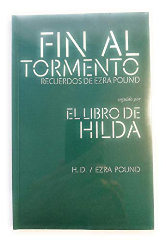 Stock image for FIN AL TORMENTO. RECUERDOS DE EZRA POUND / LIBRO DE HILDA for sale by Iridium_Books