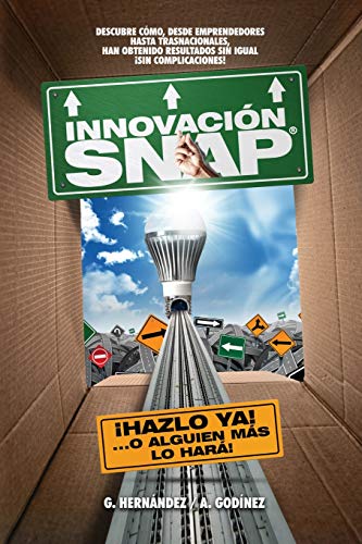 Stock image for Innovacion SNAP: El libro de Innovacion con la mas amplia recopilacion: de innovaciones ACTUALES exitosas y el METODO de Innovacion INFALIBLE que ha . y competividad. (Spanish Edition) for sale by GF Books, Inc.