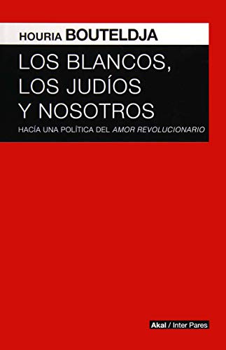 Beispielbild fr LOS BLANCOS, LOS JUDIOS Y NOSOTROS. Hacia una poltica del amor revolucionario zum Verkauf von KALAMO LIBROS, S.L.