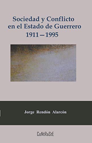 9786079761745: Sociedad y conflicto en el estado de Guerrero, 1911-1995: Poder poltico y estructura social de la entidad (Problemas de Mxico) (Spanish Edition)