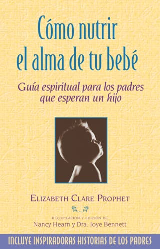 Imagen de archivo de Cmo nutrir el alma de tu beb: Gua espiritual para los padres que esperan un hijo (Spanish Edition) a la venta por Books Unplugged