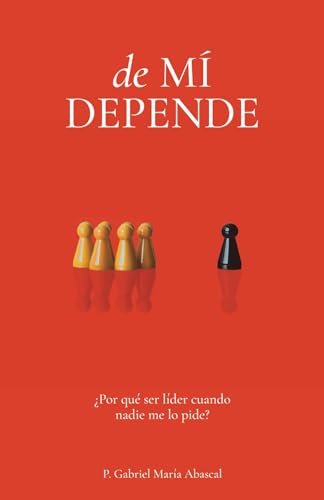 

de MÍ DEPENDE: ¿Por qué ser líder cuando nadie me lo pide (Spanish Edition)