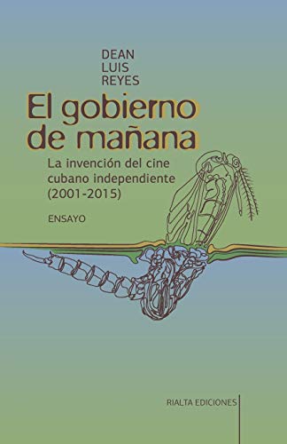 Imagen de archivo de El gobierno de maana: La invencin del cine cubano independiente (2001-2015) (Spanish Edition) a la venta por Lucky's Textbooks